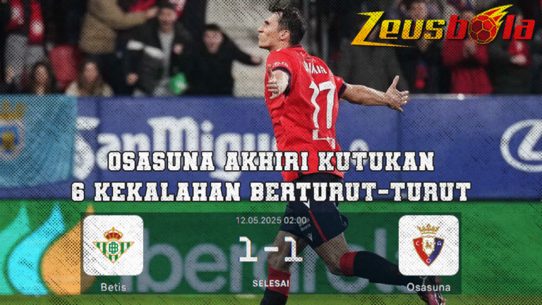 Drama di Kandang Betis Osasuna Akhiri Kutukan 6 Kekalahan dengan Gol di Menit Terakhir