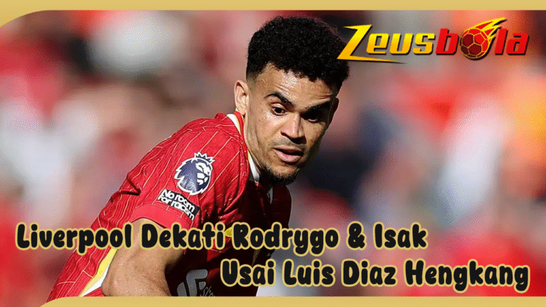 GANTI DIAZ Liverpool Gas Pol Dekati Rodrygo & Isak Usai Bayern Resmi Caplok Luis Diaz