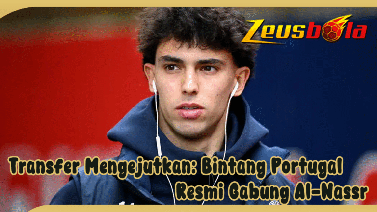 JOAO FELIX JOIN RONALDO Transfer Mengejutkan Bintang Portugal Resmi Gabung Al-Nassr, Tinggalkan Chelsea