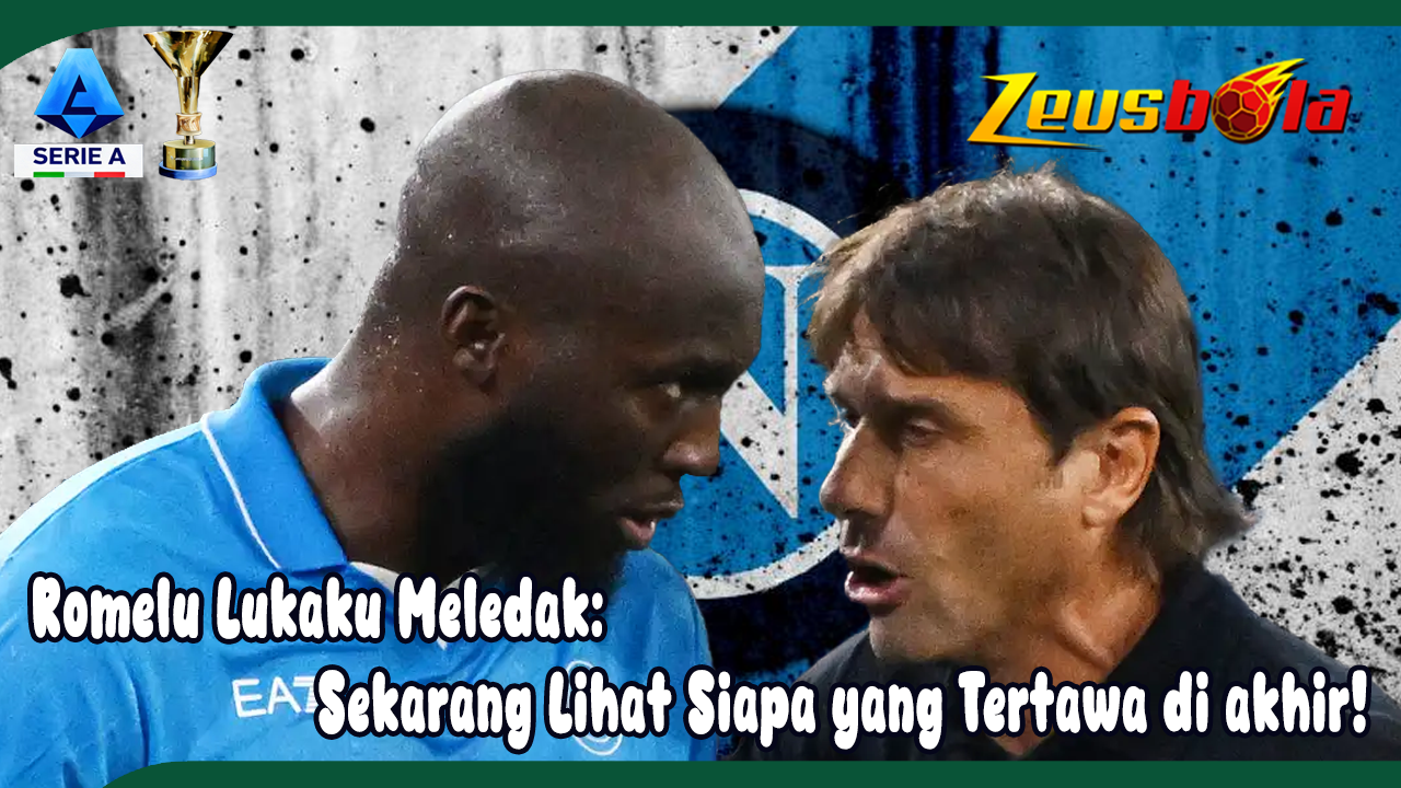 Romelu Lukaku Meledak Saya Sudah Dicoret, Sekarang Lihat Siapa yang Tertawa Terakhir