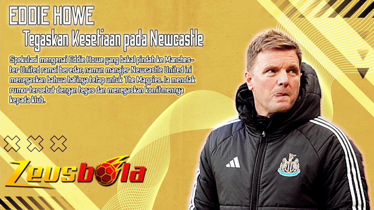 Eddie Howe Tegaskan Kesetiaan pada Newcastle Manchester United Fokus Saya Tetap di Tim Ini