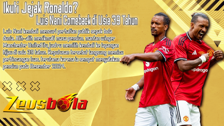 Ikuti Jejak Ronaldo Luis Nani Gegerkan Dunia Sepak Bola dengan Comeback di Usia 39 Tahun