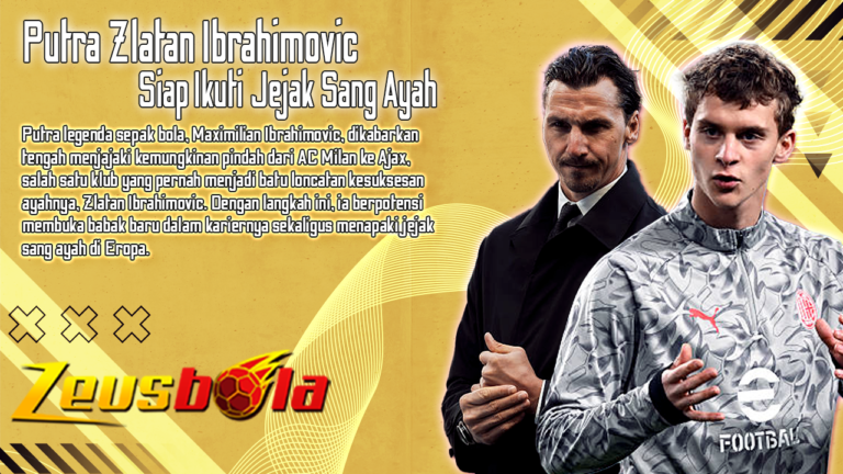 Putra Zlatan Ibrahimovic Siap Ikuti Jejak Sang Ayah Ajax Jadi Tujuan Baru Maximilian