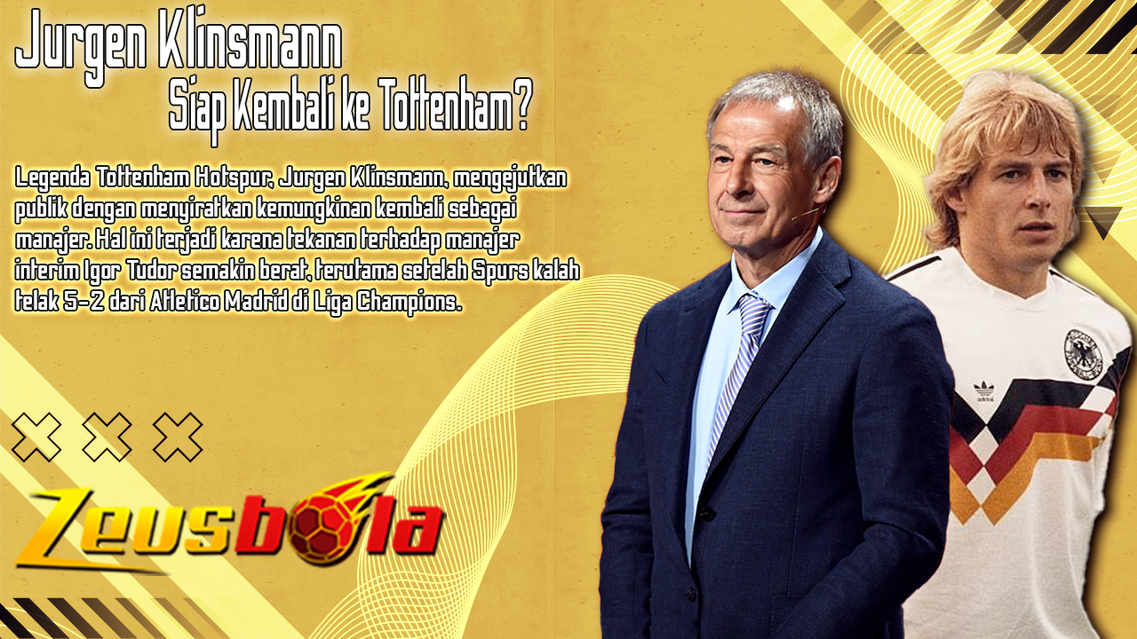 Jurgen Klinsmann Siap Kembali ke Tottenham Legenda Jerman Kritik Tudor dan Buka Peluang