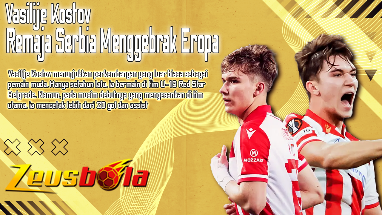 Vasilije Kostov Remaja Serbia yang Menggebrak Dunia Sepak Bola Eropa